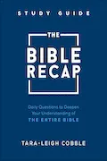 Book Cover: The Bible Recap Study Guide: Daily Questions to Deepen Your Understanding of the Entire Bible