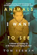 Book Cover: Animals I Want To See: A Memoir of Growing Up in the Projects and Defying the Odds