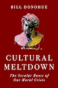 Book Cover: Cultural Meltdown: The Secular Roots of Our Moral Crisis