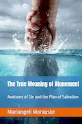 Book Cover: The True Meaning of Atonement: Anatomy of Sin and the Plan of Salvation (Faith & Wisdom)
