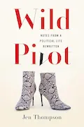 Book Cover: Wild Pivot: Notes from a Political Life Rewritten