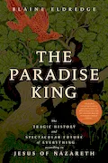 Book Cover: The Paradise King: The Tragic History and Spectacular Future of Everything According to Jesus of Nazareth