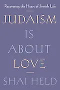 Book Cover: Judaism Is About Love: Recovering the Heart of Jewish Life