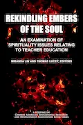 Book Cover: Rekindling Embers of the Soul: An Examination of Spirituality Issues Relating to Teacher Education (Chinese American Educational Research and Development Association Book Series)