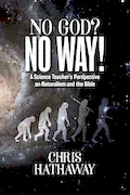 Book Cover: No God? No Way!: A Science Teacher's Perspective on Naturalism and the Bible