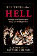 Book Cover: The Truth about Hell: Through the Wisdom of Jesus, Mary, and the Magisterium