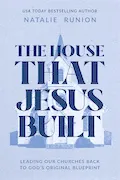 The House That Jesus Built: Leading Our Churches Back to God’s Original Blueprint Book Cover: The House That Jesus Built: Leading Our Churches Back to God’s Original Blueprint