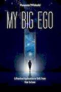 Book Cover: My Big Ego: A Practical Guide to Shifting from Fear to Love: A