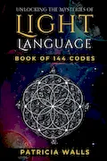 Book Cover: Unlocking The Mysteries of Light Language: Book of 144 Codes