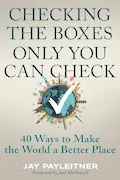 Book Cover: Checking the Boxes Only You Can Check: 40 Ways to Make the World a Better Place