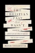 The Christian Past That Wasn't: Debunking the Christian Nationalist Myths That Hijack History Book Cover: The Christian Past That Wasn't: Debunking the Christian Nationalist Myths That Hijack History