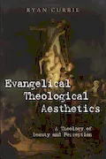 Book Cover: Evangelical Theological Aesthetics: A Theology of Beauty and Perception