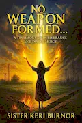 Book Cover: No Weapon Formed: A Testimony of Deliverance and Divine Mercy (The Seven Scrolls of Kingdom Remembrance)