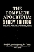 The Complete Apocrypha: Study Edition: Includes Jubilees, Enoch and Jasher Book Cover: The Complete Apocrypha: Study Edition: Includes Jubilees, Enoch and Jasher