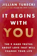 Book Cover: It Begins with You: The 9 Hard Truths About Love That Will Change Your Life