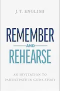 Remember and Rehearse: An Invitation to Participate in God's Story Book Cover: Remember and Rehearse: An Invitation to Participate in God's Story
