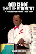 Book Cover: God Is Not Through With Me Yet: My Testimonial: Redemption From A Deadly Stroke