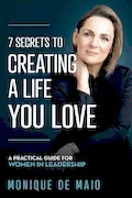 Book Cover: The 7 Secrets to Creating a Life You Love: A Practical Guide for Women in Leadership