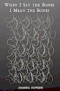 Book Cover: When I Say the Bones I Mean the Bones
