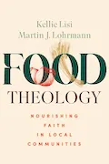 Book Cover: Food Theology: Nourishing Faith in Local Communities