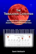 Book Cover: The Tribulation Catechism: Questions Every Christian Should Answer to Prepare for the End Times