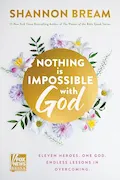 Nothing Is Impossible with God: Eleven Heroes. One God. Endless Lessons in Overcoming. Book Cover: Nothing Is Impossible with God: Eleven Heroes. One God. Endless Lessons in Overcoming.