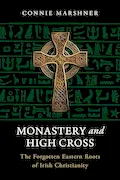 Book Cover: Monastery and High Cross: The Forgotten Eastern Roots of Irish Christianity