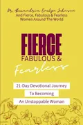 Book Cover: Fierce, Fabulous & Fearless: A 21-Day Devotional Journey To Becoming An Unstoppable Woman