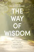 Book Cover: The Way of Wisdom - Bible Study Book with Video Access: A Study of the Book of Proverbs