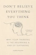 Book Cover: Don't Believe Everything You Think (Expanded Edition): Why Your Thinking Is The Beginning & End Of Suffering