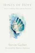 Book Cover: Hints of Hope: Essays on Making Peace with the Proximate