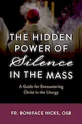 Book Cover: The Hidden Power of Silence in the Mass: A Guide for Encountering Christ in the Liturgy