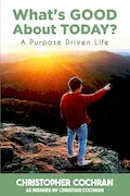 What's GOOD About TODAY?: A Purpose Driven Life Book Cover: What's GOOD About TODAY?: A Purpose Driven Life
