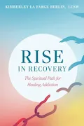 Book Cover: Rise in Recovery: The Spiritual Path for Healing Addiction