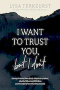 Book Cover: I Want to Trust You, but I Don't: Moving Forward When You’re Skeptical of Others, Afraid of What God Will Allow, and Doubtful of Your Own Discernment