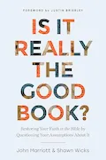 Book Cover: Is It Really the Good Book?: Restoring Your Faith in the Bible by Questioning Your Assumptions About It