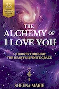 Book Cover: The Alchemy of I Love You: A Journey Through The Heart's Infinite Grace