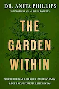 Book Cover: The Garden Within: Where the War with Your Emotions Ends and Your Most Powerful Life Begins