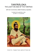 Book Cover: TANTRALOKA THE LIGHT ON AND OF THE TANTRAS - VOLUME TEN: Volume Ten - Chapters Twenty- eight and Twenty-nine, With the Commentary called Viveka by ... Translated with extensive explanatory notes