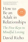 Book Cover: How to Be an Adult in Relationships: The Five Keys to Mindful Loving