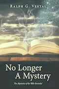 No Longer A Mystery: The Mysteries of the Bible Revealed Book Cover: No Longer A Mystery: The Mysteries of the Bible Revealed