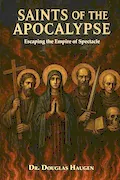 Book Cover: Saints of the Apocalypse: Escaping the Empire of Spectacle