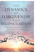 Book Cover: The Dynamics of Forgiveness and Reconciliation: Steps to Experiencing Healing and Freedom from Hurts