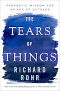 Book Cover: The Tears of Things: Prophetic Wisdom for an Age of Outrage