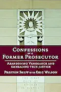 Book Cover: Confessions of a Former Prosecutor: Abandoning Vengeance and Embracing True Justice