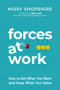 Book Cover: Forces at Work: How to Get What You Want and Keep What You Value