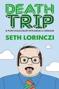 Book Cover: Death Trip: A Post-Holocaust Psychedelic Memoir