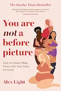 Book Cover: You Are Not a Before Picture: The bestselling and inspirational guide to help you tackle diet culture, find self acceptance, and make peace with your body