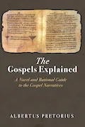 Book Cover: The Gospels Explained: A Novel and Rational Guide to the Gospel Narratives