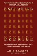 Book Cover: Exploring Ezekiel: The Next Big War, Earth's Final Days, and Your Eternal Destination